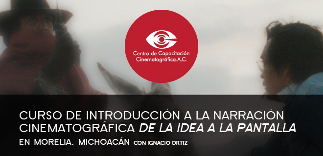 Curso de introducción a la narración cinematográfica "De la idea a la pantalla", en Morelia, Michoacán.